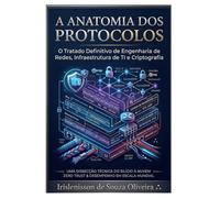 A Anatomia dos Protocolos de TI: Desconstruindo Abstrações de Rede: O Mapa de Bits e Criptografia para o Sucesso Profissional e Concursos de Elite