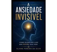 A Ansiedade Invisível: Como Silenciar a Voz que Rouba sua Vida