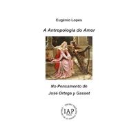 A Antropologia do Amor: No Pensamento de José Ortega y Gasset