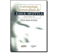 A Antropologia Personalista de Karol Wojtyla