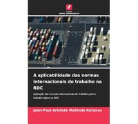 A aplicabilidade das normas internacionais do trabalho na RDC: Aplicação das normas internacionais do trabalho para o trabalho digno na RDC