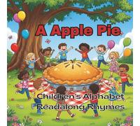A Apple Pie: A Classic Alphabet Rhyme, Reimagined with Colorful Charm