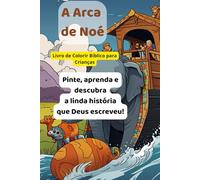A Arca de Noé: Livro de Colorir Bíblico para Crianças