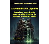 A armadilha da liquidez. Um guia de sobrevivência para investidores na era da máquina de dinheiro infinita