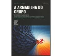 A Armadilha do Grupo: Os Perigos da Influência Coletiva