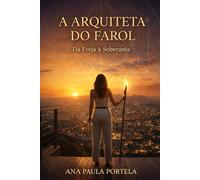 A Arquiteta do Farol: Uma travessia real de cura, soberania interior e reconstrução da própria luz