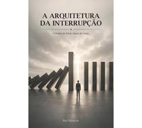 A Arquitetura da Interrupção: O Poder de Parar Antes do Dano