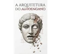 A Arquitetura do Autoengano