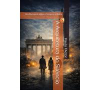 A Arquitetura do Silêncio: Um Romance sobre o Tempo e a Ruína