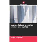 A arquitetura e o valor de uso das ruínas