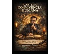 A arte da convivência humana: Proteja-se da inveja e das traições, cuide do seu silêncio, sonhos e metas