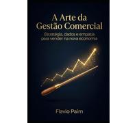 A arte da Gestão Comercial: Estratégia, dados e empatia para vender na nova economia