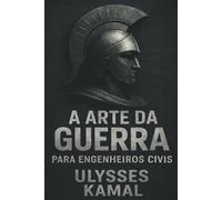 A Arte da Guerra para engenheiros civis: Estratégia, decisão e sobrevivência profissional