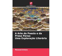 A Arte da Poesia e da Prosa Persa: Uma Exploração Literária