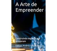 A Arte de Empreender: Construindo negócios que prosperam