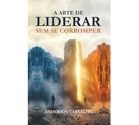 A arte de liderar sem se corromper: 1