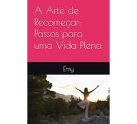 A Arte de Recomeçar: Passos para uma Vida Plena