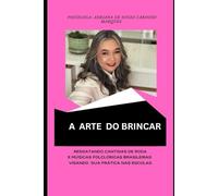 A ARTE DO BRINCAR: Resgatando Cantigas de Roda e Músicas Folclóricas Brasileiras Visando Sua Prática Nas Escolas: 1