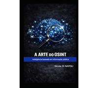 A ARTE DO OSINT: Inteligência baseada em informação pública