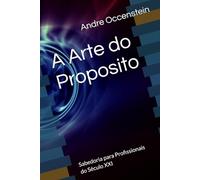 A Arte do Proposito: Sabedoria para Profissionais do Século XXI