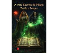 A Arte Secreta da Magia Verde e Negra