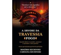A ÁRVORE DA TRAVESSIA - FOGO: Quando liderar é acender, sustentar e aprender a não queimar