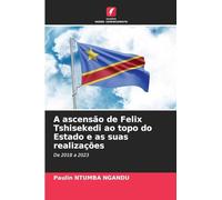 A ascensão de Felix Tshisekedi ao topo do Estado e as suas realizações: De 2018 a 2023