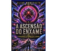 A ASCENSÃO DO ENXAME: A humanidade foi escolhida para a extinção.