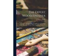 A Ashmun (Alban The Expert Wood Finisher; A Complete Manual O (Copertina rigida)