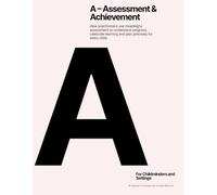 A - Assessment & Achievement: How practitioners use meaningful assessment to understand progress, celebrate learning and plan precisley for every child.