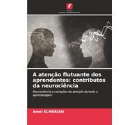 A atenção flutuante dos aprendentes: contributos da neurociência: Neurociência e variações da atenção durante a aprendizagem