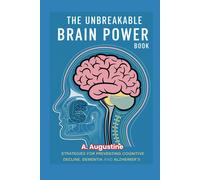 The Unbreakable Brain Power: Strategies for Preventing Cognitive Decline, Dementia and Alzheimer's: 2