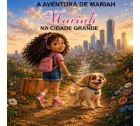A Aventura de Mariah na Cidade Grande: Uma história sobre sonhos, descobertas e amor pelo lar