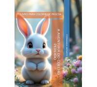 A AVENTURA DO COELHO PERDIDO: LIVRO PARA COLORIR DE PÁSCOA