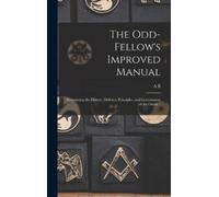 A B 1803-1884 Grosh The Odd-fellow's Improved Manual (Copertina rigida)