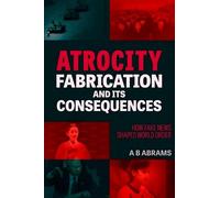 A B Abrams Atrocity Fabrication and Its Consequences (Tascabile)