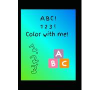 A B C! 1 2 3! Color with me!