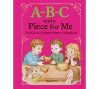 A-B-C and A Piece for Me: The Classic Alphabet Rhyme Reimagined