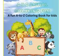 A B C ANIMAL COLORING FUN: A Fun A - to - Z Coloring Book for Preschool Children Ages 3-6