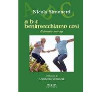 A B C beninvecchiamo così. Dizionario anti-age