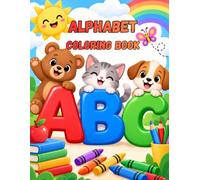 A B C Coloring Book From A to Z: Fun and Easy Alphabet Coloring Pages for Kids Ages 3-6 with Cute Letters, Simple Designs and Early Learning Activities