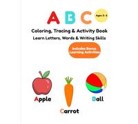 A B C Coloring, Tracing and Activity Book: Learning Letters, Words and Writing Skills
