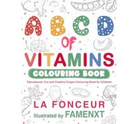 A B C D of Vitamins Colouring Book: Educational, Fun and Creative Crayon Colouring Book for Children