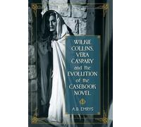 A.B. Emrys Wilkie Collins, Vera Caspary and the Evolution of the Cas (Tascabile)