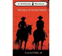 A B Guthrie Trouble at Moon Dance (Tascabile)