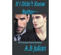 A B Julian If I Didn't Know Better... M/M Second Chance Romance (Tascabile)