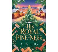 A B Lilly His Royal Pine-ness (Tascabile) Christmas Prince Romance