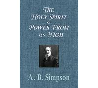 A B Simpson The Holy Spirit or Power From on High (Tascabile)