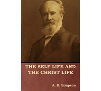 A B Simpson The Self Life and the Christ Life (Tascabile)