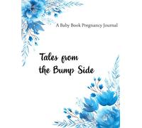 A Baby Book Pregnancy Journal: Tales from the Bump Side | A Guided Keepsake for Memories, Milestones & Motherhood Moments